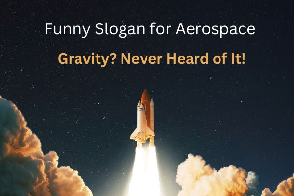 Funny Slogan for Aerospace 