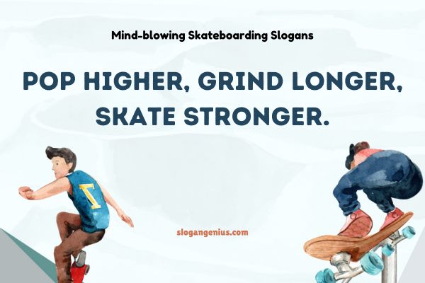 Mind-blowing Skateboarding Slogans