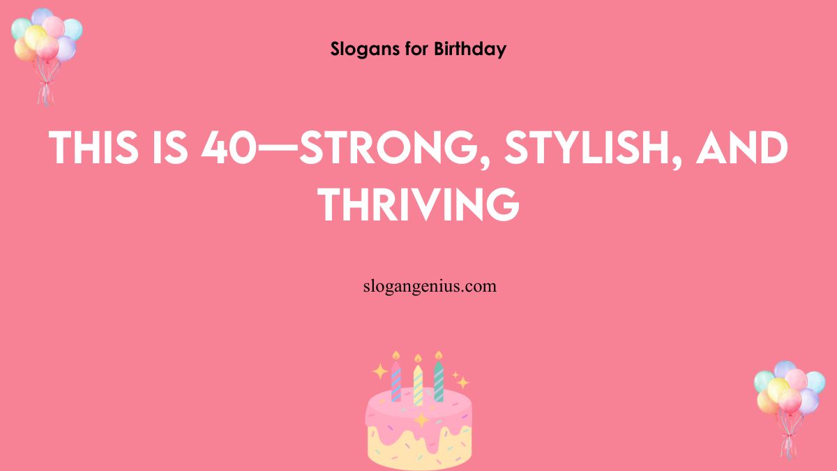 Slogans for 40th Birthday